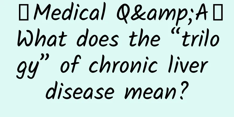 【Medical Q&A】What does the “trilogy” of chronic liver disease mean?