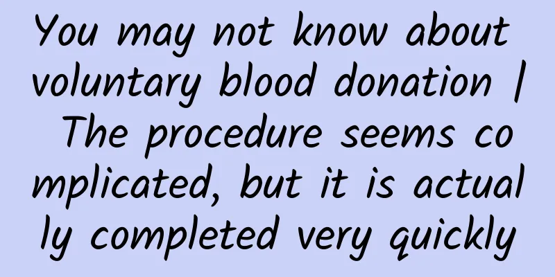 You may not know about voluntary blood donation | The procedure seems complicated, but it is actually completed very quickly