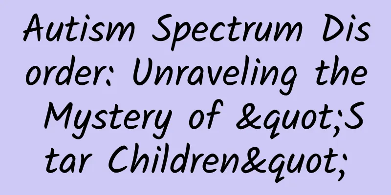 Autism Spectrum Disorder: Unraveling the Mystery of "Star Children"
