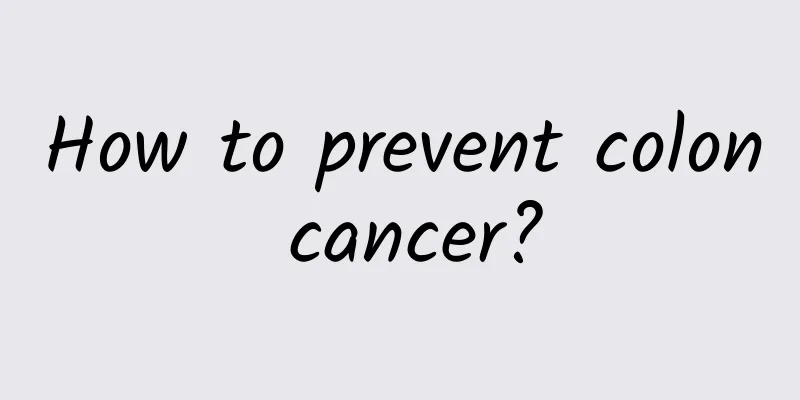 How to prevent colon cancer?