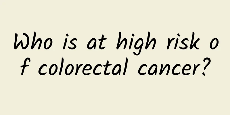 Who is at high risk of colorectal cancer?