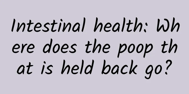 Intestinal health: Where does the poop that is held back go?