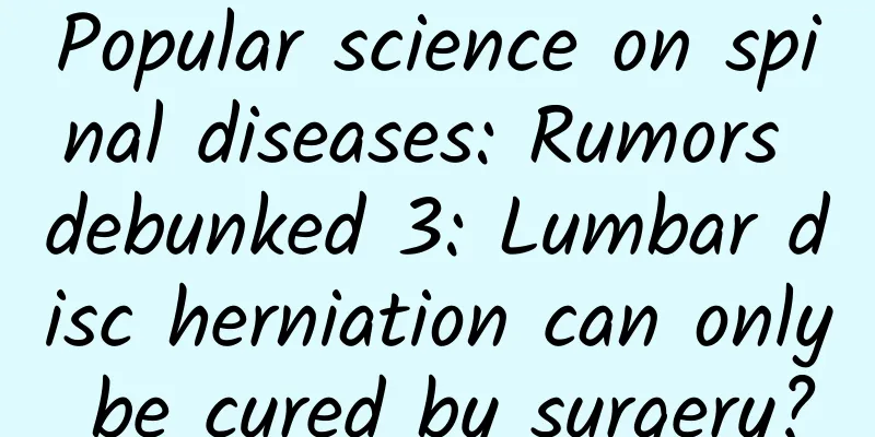 Popular science on spinal diseases: Rumors debunked 3: Lumbar disc herniation can only be cured by surgery?