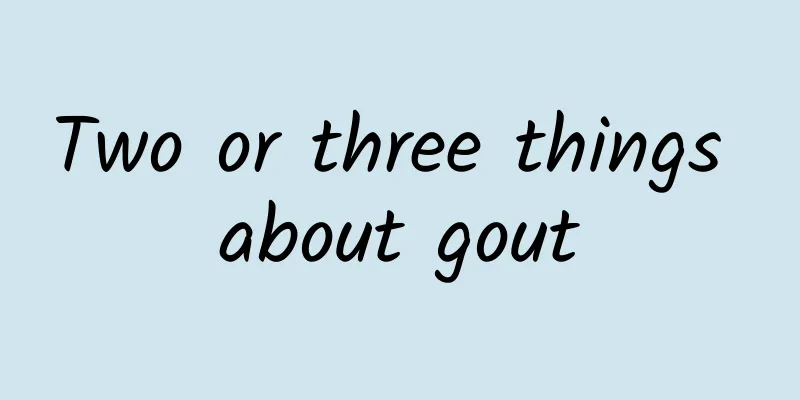 Two or three things about gout