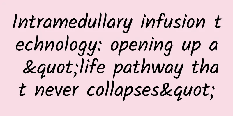Intramedullary infusion technology: opening up a "life pathway that never collapses"