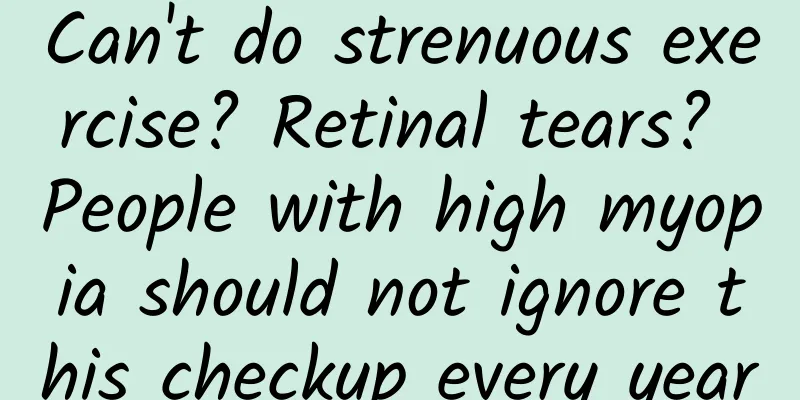 Can't do strenuous exercise? Retinal tears? People with high myopia should not ignore this checkup every year