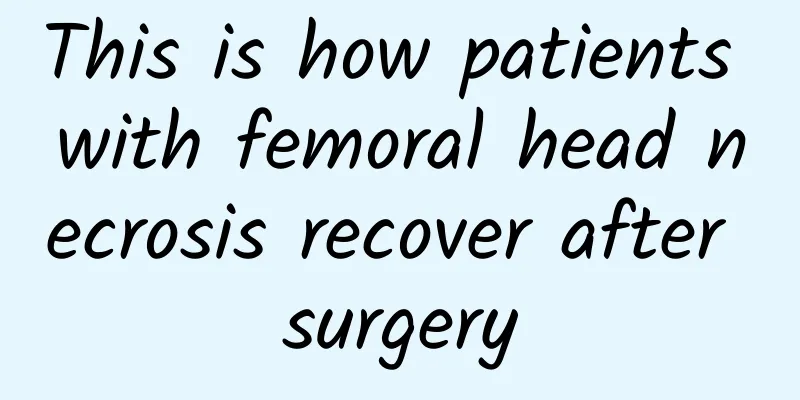 This is how patients with femoral head necrosis recover after surgery