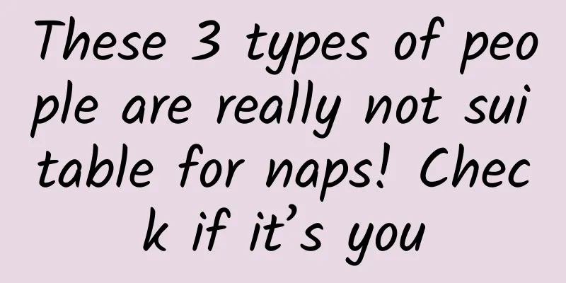 These 3 types of people are really not suitable for naps! Check if it’s you