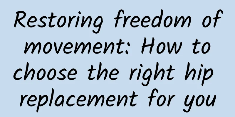 Restoring freedom of movement: How to choose the right hip replacement for you