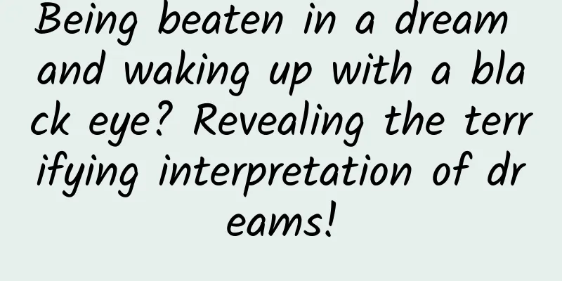 Being beaten in a dream and waking up with a black eye? Revealing the terrifying interpretation of dreams!