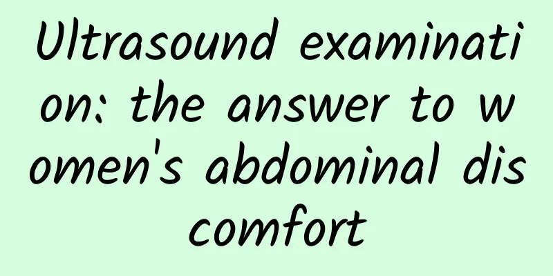 Ultrasound examination: the answer to women's abdominal discomfort