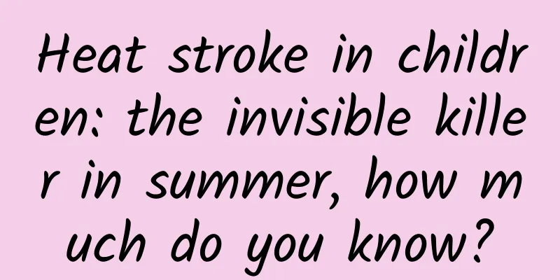 Heat stroke in children: the invisible killer in summer, how much do you know?