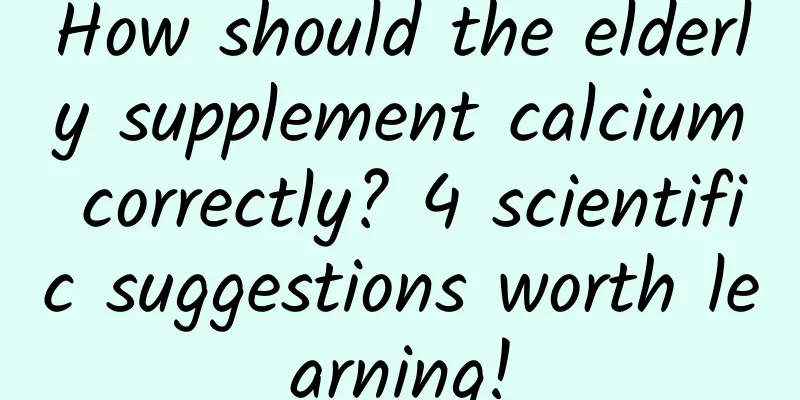 How should the elderly supplement calcium correctly? 4 scientific suggestions worth learning!