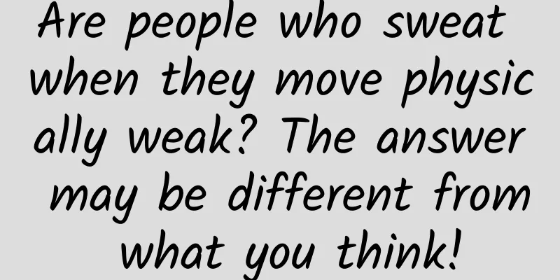 Are people who sweat when they move physically weak? The answer may be different from what you think!