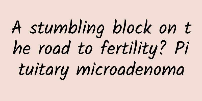 A stumbling block on the road to fertility? Pituitary microadenoma