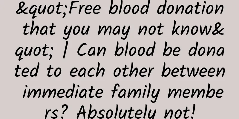 "Free blood donation that you may not know" | Can blood be donated to each other between immediate family members? Absolutely not!