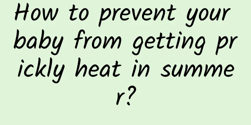 How to prevent your baby from getting prickly heat in summer?