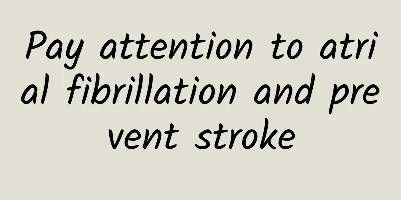 Pay attention to atrial fibrillation and prevent stroke