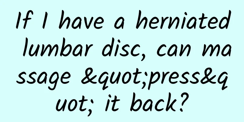 If I have a herniated lumbar disc, can massage "press" it back?