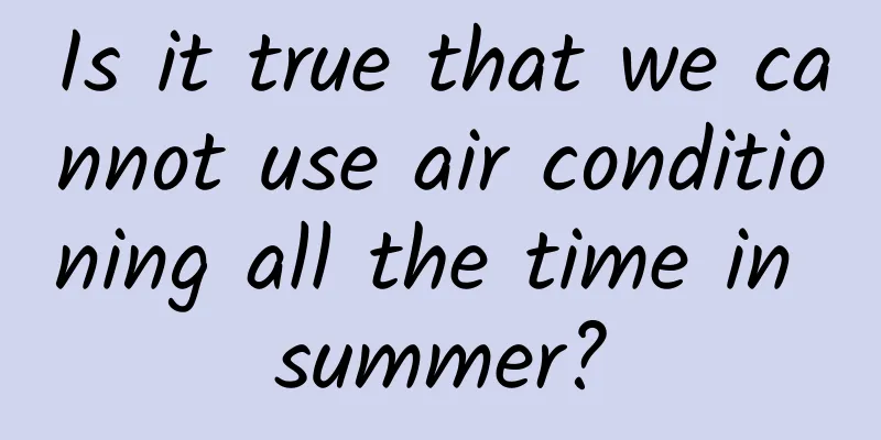 Is it true that we cannot use air conditioning all the time in summer?