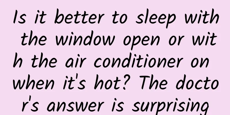 Is it better to sleep with the window open or with the air conditioner on when it's hot? The doctor's answer is surprising