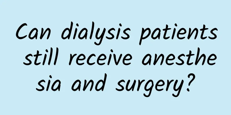 Can dialysis patients still receive anesthesia and surgery?
