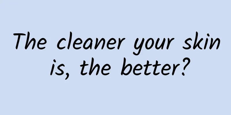 The cleaner your skin is, the better?