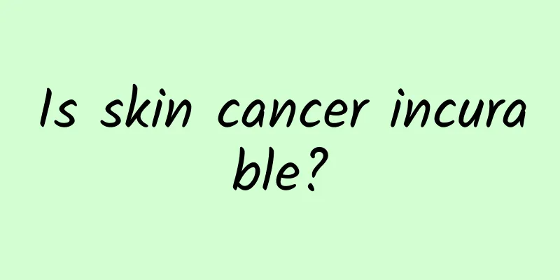 Is skin cancer incurable?