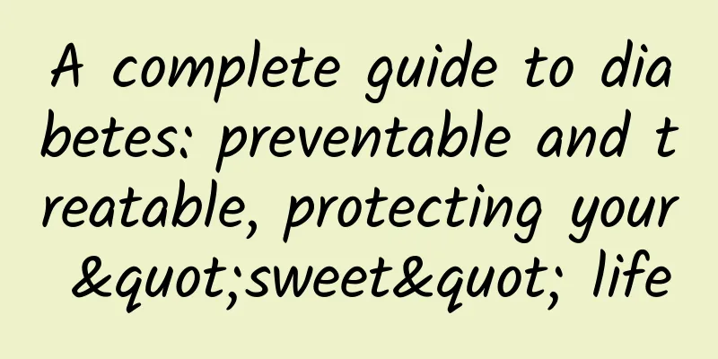 A complete guide to diabetes: preventable and treatable, protecting your "sweet" life