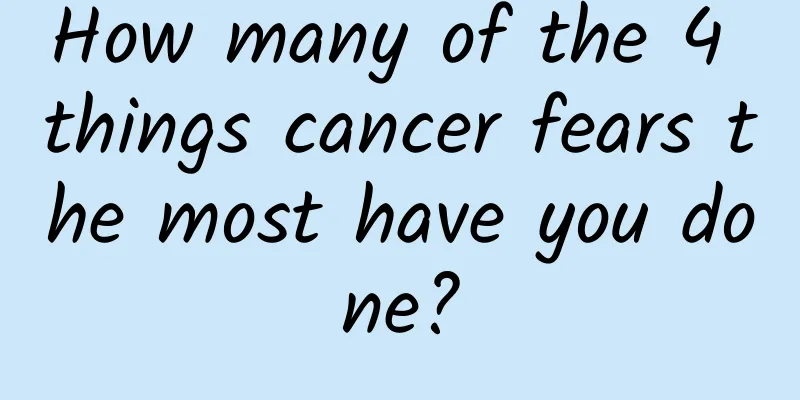 How many of the 4 things cancer fears the most have you done?