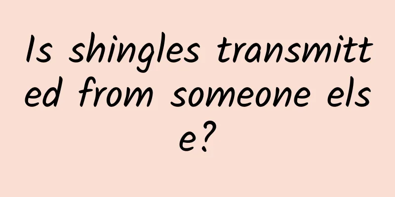 Is shingles transmitted from someone else?