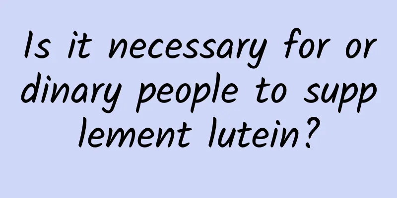 Is it necessary for ordinary people to supplement lutein?