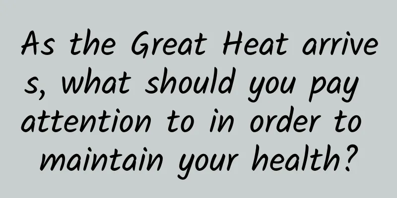 As the Great Heat arrives, what should you pay attention to in order to maintain your health?