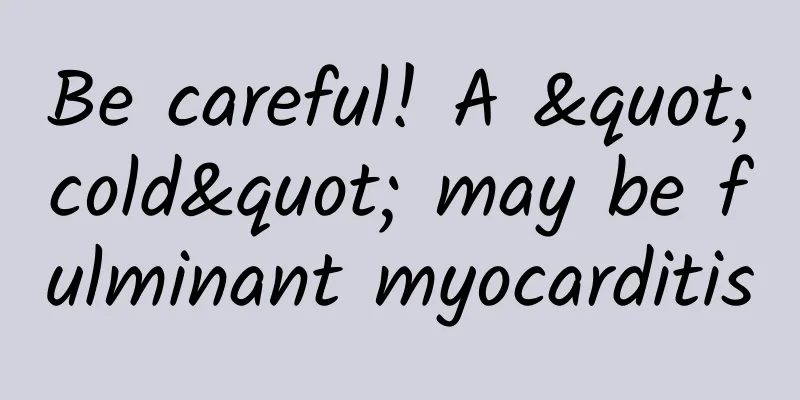 Be careful! A "cold" may be fulminant myocarditis