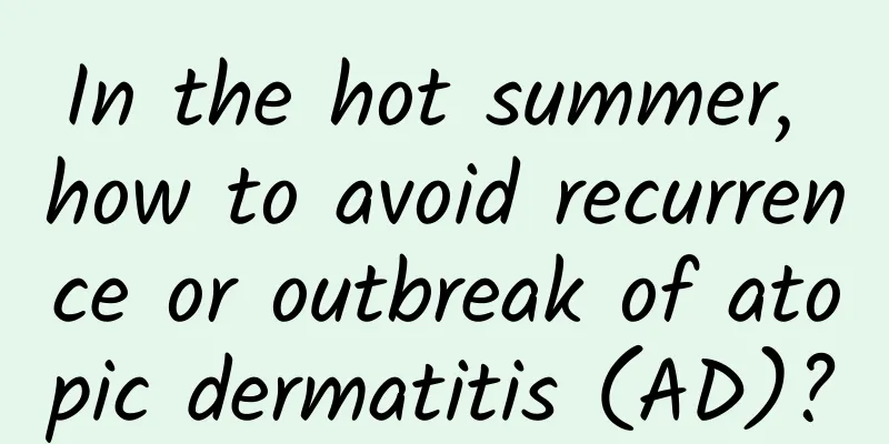 In the hot summer, how to avoid recurrence or outbreak of atopic dermatitis (AD)?