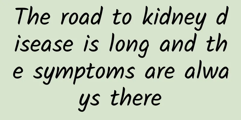 The road to kidney disease is long and the symptoms are always there