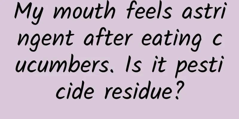 My mouth feels astringent after eating cucumbers. Is it pesticide residue?