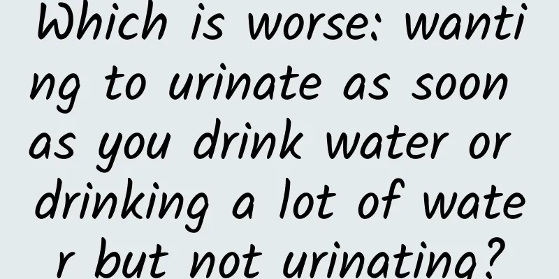 Which is worse: wanting to urinate as soon as you drink water or drinking a lot of water but not urinating?