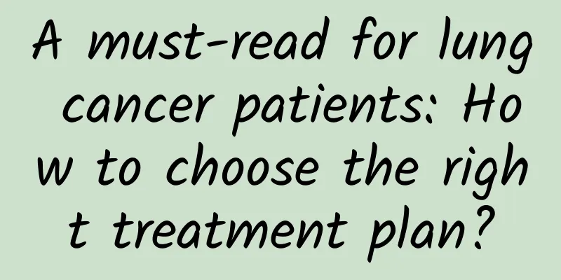 A must-read for lung cancer patients: How to choose the right treatment plan?