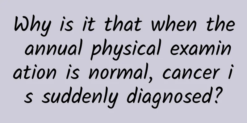 Why is it that when the annual physical examination is normal, cancer is suddenly diagnosed?