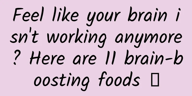 Feel like your brain isn't working anymore? Here are 11 brain-boosting foods →