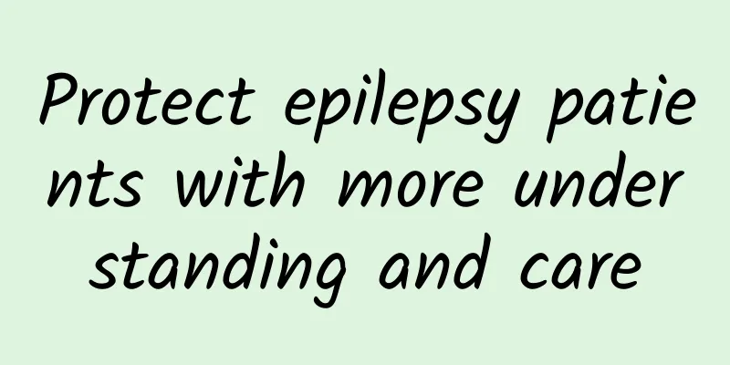 Protect epilepsy patients with more understanding and care