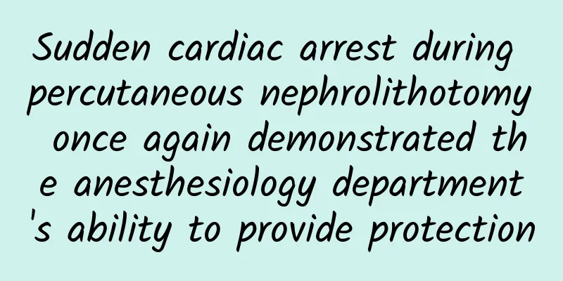 Sudden cardiac arrest during percutaneous nephrolithotomy once again demonstrated the anesthesiology department's ability to provide protection