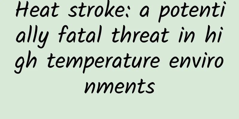 Heat stroke: a potentially fatal threat in high temperature environments