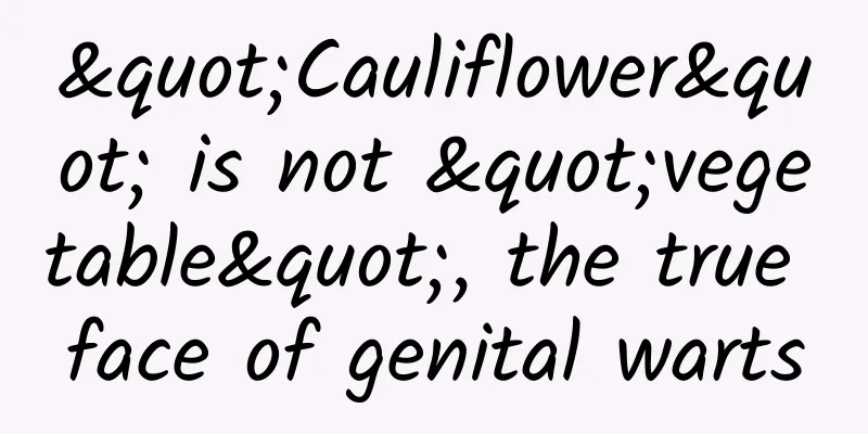 "Cauliflower" is not "vegetable", the true face of genital warts
