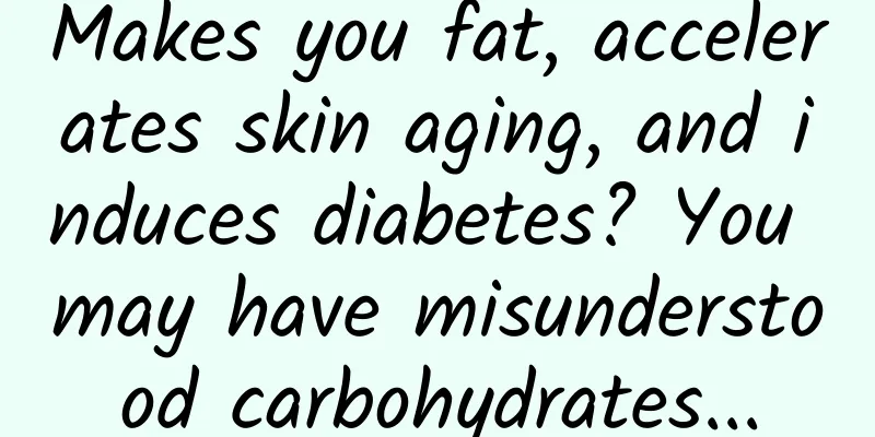 Makes you fat, accelerates skin aging, and induces diabetes? You may have misunderstood carbohydrates...