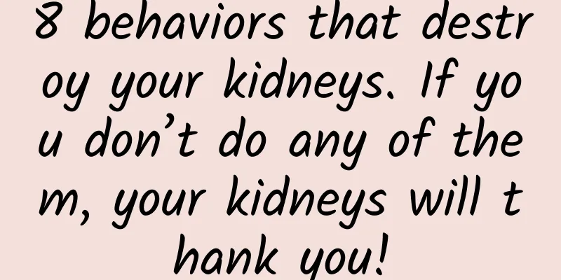 8 behaviors that destroy your kidneys. If you don’t do any of them, your kidneys will thank you!