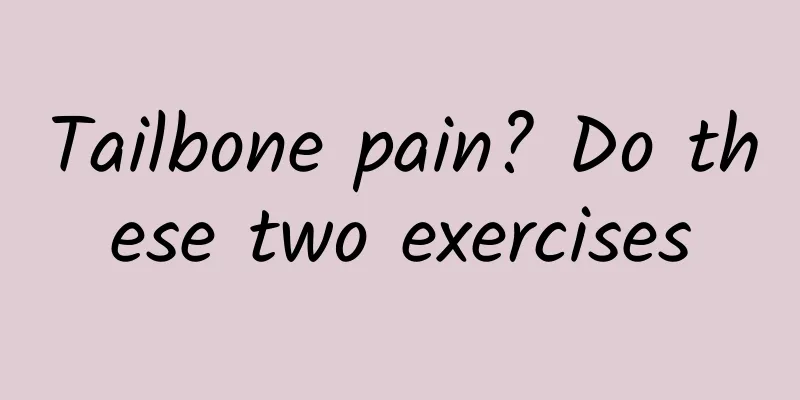Tailbone pain? Do these two exercises
