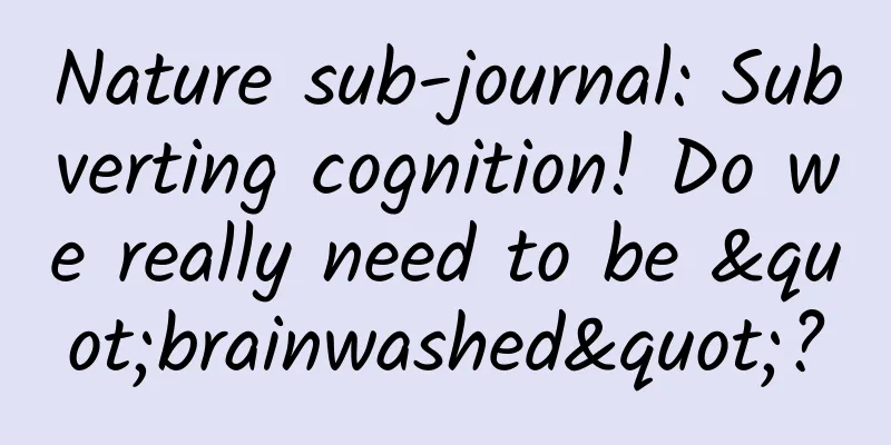 Nature sub-journal: Subverting cognition! Do we really need to be "brainwashed"?