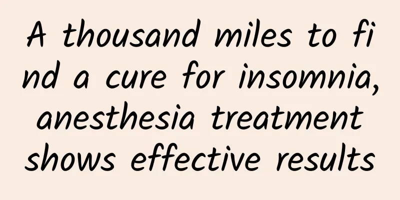 A thousand miles to find a cure for insomnia, anesthesia treatment shows effective results